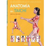 Anatomía Del Taichí : 45 Ejercicios Esenciales Para El Cuerpo Y La Mente (ANATOMIA/MEDICINA/SALUD)