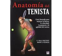 ANATOMÍA DEL TENISTA: GUÍA ILUSTRADA PARA MEJORAR LA FUERZA, LA VELOCIDAD, LA POTENCIA Y LA AGILIDAD DEL TENISTA (EN FORMA)