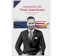 Anatomía del Trust Americano: Fiscalización, Estructuras y Ejemplos