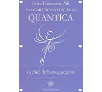 Anatomia della coscienza quantica. La fisica dell'auto-guarigione (La medicina per l'anima)