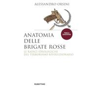 Anatomia delle Brigate Rosse. Le radici ideologiche del terrorismo rivoluzionario. Nuova ediz. (Saggi)