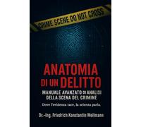 Anatomia di un Delitto: Manuale Avanzato di Analisi della Scena del Crimine