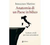 Anatomia di un Paese in bilico. Lettere civili per non arrendersi