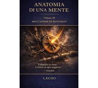 ANATOMIA DI UNA MENTE VOL III: MECCANISMI DI RINFORZO