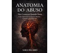 Anatomia do Abuso: Não Começou Quando Doeu: Uma leitura estrutural da violência psicológica nas relações