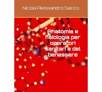 Anatomia e fisiologia per operatori sanitari e del benessere
