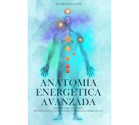 Anatomía Energética Avanzada: Del síntoma al campo: protocolos avanzados de coherencia vibracional