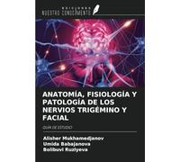 ANATOMÍA, FISIOLOGÍA Y PATOLOGÍA DE LOS NERVIOS TRIGÉMINO Y FACIAL: GUÍA DE ESTUDIO