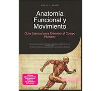 Anatomía Funcional y Movimiento: Guía Esencial para Entender el Cuerpo Humano