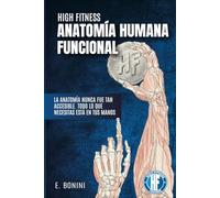 ANATOMÍA HUAMANA FUNCIONAL: La anatomía nunca fue tan accesible (HIGH FITNESS LIBRARY)