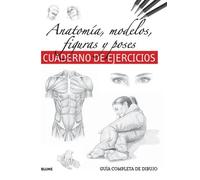 Anatomía, modelos, figuras y poses. Cuaderno de ejercicios. Guía completa de dibujo | Aa. Vv.