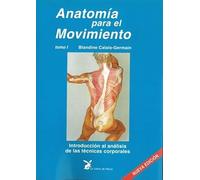 Anatomía para el movimiento: Introducción al análisis de las técnicas corporrales. Tomo I