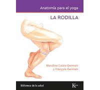 Anatomía para el yoga: La rodilla: Todo lo que debe saber sobre la rodilla durante la práctica de yoga (Biblioteca de la salud)