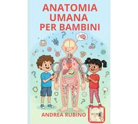 ANATOMIA UMANA PER BAMBINI (Scienze per Bambini)