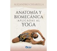 Anatomía y biomecánica aplicadas al Yoga (SIN COLECCION)
