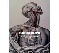 Anatomica: The Exquisite and Unsettling Art of Human Anatomy