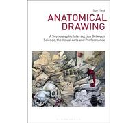 Anatomical Drawing: A Scenographic Intersection Between Science, the Visual Arts and Performance (Drawing In)