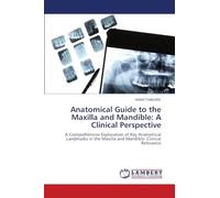 Anatomical Guide to the Maxilla and Mandible: A Clinical Perspective: A Comprehensive Exploration of Key Anatomical Landmarks in the Maxilla and Mandible: Clinical Relevance
