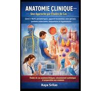 Anatomie Clinique - Une Approche par Études de Cas - Livre 2 : Nerfs périphériques, appareil locomoteur, sens spéciaux, systèmes endocrinien, immunitaire et tégumentaire: Case studies in anatomy