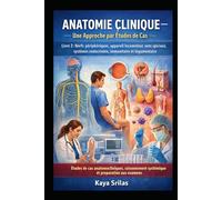Anatomie Clinique - Une Approche par Études de Cas - Livre 2 : Nerfs périphériques, appareil locomoteur, sens spéciaux, systèmes endocrinien, ... Health Sciences - A Case-Study Approach)