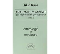 Anatomie comparée des mammifères domestiques: Tome 2, Arthrologie et myologie