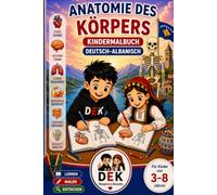 Anatomie des Körpers - Deutsch-Albanisches Kindermalbuch: Deutsch-Albanisches Kindermalbuch für Kinder von 3-8 Jahren | Körperteile, Organe, Knochen ... (Albanische Sprache spielerisch entdecken)