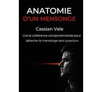 Anatomie d'un mensonge: Lire la cohérence comportemetale pour détecter le mensonge sans questions: 8 (Les Miroirs de la Société)