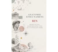 Anatomie eines Namens: Ben: Bedeutung, Geschichte und kulturelles Erbe