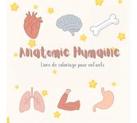 Anatomie Humaine Livre de Coloriage pour Enfants: Découvre et Colorie les Merveilles du Corps humain