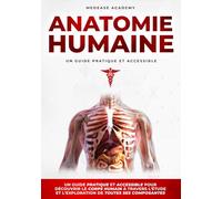 Anatomie Humaine: Un Guide Pratique et Accessible pour Découvrir le Corps Humain à Travers l'Étude et l'Exploration de Toutes ses Composantes (MedEase Academy Collection)