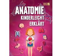 Anatomie Kinderleicht Erklärt: Das komplette STEM-Handbuch zum menschlichen Körper für Kinder 8-12 - spannende Fakten, Diagramme und klare Erklärungen ... (Cleveres STEM - Kinderleicht erklärt)