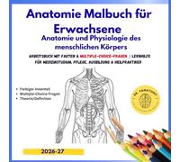 Anatomie Malbuch für Erwachsene - Anatomie und Physiologie des menschlichen Körpers: Arbeitsbuch mit Fakten & Multiple-Choice-Fragen | Lernhilfe für Medizinstudium, Pflege, Ausbildung & Heilpraktiker