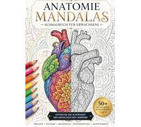 Anatomie Mandalas - Das große Organ Ausmalbuch für Erwachsene: Über 50 detaillierte Ausmalbilder menschlicher Organe mit einzigartigen Mandala-Mustern zur Entspannung, Konzentration und Achtsamkeit