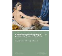 Anatomie philosophique: Réflexions sur les parties du corps humain (L' esprit des signes)