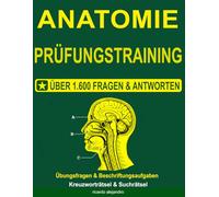 Anatomie Prüfungstraining: Das große Arbeitsbuch mit über 1.600 Übungsfragen, ausführlichen Erklärungen, Beschriftungsaufgaben und Rätseln. Ideal für ... in Medizin, Pflege und Gesundheitsberufen