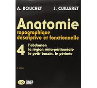 Anatomie topographique, descriptive et fonctionnelle: Tome 4, L'abdomen, la région rétro-péritonéale, le petit bassin, le périnée