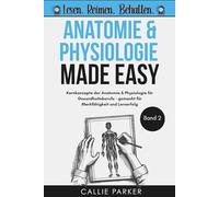 Anatomie und Physiologie: Band 2: Kernkonzepte der Anatomie & Physiologie für Gesundheitsberufe - gemacht für Merkfähigkeit und Lernerfolg