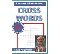 Anatomy and Physiology Crosswords: 50+ Crossword Puzzles with Easy to Read Print about Human Anatomy & Physiology/ 6"x9"/ 120 pages