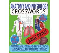 Anatomy and Physiology Crosswords Book: 55+ Large Print Puzzles on normal anatomy and physiology I Covering the Cardiovascular, Respiratory, and Lymphatic Systems