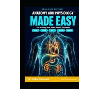 Anatomy and Physiology Made Easy for Nursing and Allied Health Students: High-Yield A&P Study Guide and Exam Prep with 800+ Practice Questions, Body ... ATI, NCLEX, and PANCE on Your First Atte
