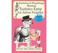 Anatomy and Physiology Mashup Sudoku Easy to solve puzzles: 6x9, 120 pages, Great for Teens, Adults, and Seniors, Clipart on every page, Fun and educational simultaneously