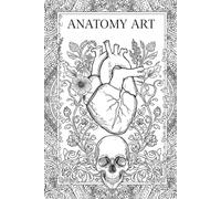 ANATOMY ART- Adult Colouring Book: A Creative Journey Through the Beauty of the Human Body