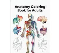 Anatomy Coloring Book for Adults: Relax with Human Body Diagrams of Bones, Muscles, Organs and Systems: Stress Relief Coloring with Detailed Anatomy ... Bones, Muscles, Organs, and Body Systems