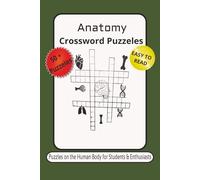 Anatomy Crossword Puzzeles: Crossword Puzzeles for Students & Enthusiasts / whit easy to read/6*9 inches, 120 pages/ 50+ puzzeles/ Solutions included