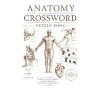 Anatomy Crossword Puzzle Book: Crossword Puzzles with Easy to Read Print about Anatomy | 6x9 inches, 120 Pages | 50+ Puzzles…Gift for Students Professionals and Science enthusiasts