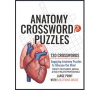 Anatomy Crossword Puzzle Book: Human Anatomy, Medical Terminology & Body Systems Review for Students, Nurses, and Health Science Learners | 120 Large Print Brain-Training Puzzles with Solutions Inside
