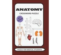 Anatomy Crossword Puzzle: Crossword Puzzle with Easy to Read Print about Anatomy ,body Parts, organic structure, physical structure and More| 6x9 inches, 120 pages| 50+ puzzles.
