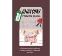 Anatomy crossword puzzles: An advanced compilation of anatomy crossword clues crafted to support mastery and retention for medical students and ... Readiness..50 puzzles.easy, benefiail.