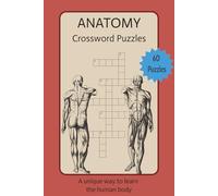 Anatomy Crossword Puzzles: Anatomy Crossword Puzzles | A unique way to learn the human body | 6x9 Inches, 120 pages | 60 Puzzles | Solutions Included