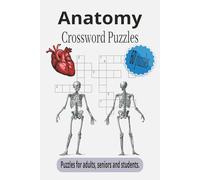 Anatomy Crossword Puzzles: Crossword Puzzle Book with with Easy to Read Print about Human Anatomy | 6x9 inches 120 pages | 60 Puzzles...Gift for ... Holidays, Back to School and Relaxation.